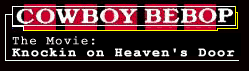 Cowboy Bebop Movie: Knockin on Heaven's Door
